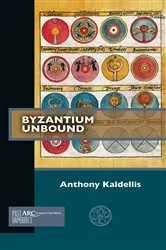Book cover of Byzantium Unbound by Anthony Kaldellis