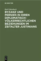 Book cover of Byzanz und Persien in ihren diplomatisch-völkerrechtlichen Beziehungen im Zeitalter Justinians by Karl Güterbock