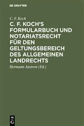 Book cover of C. F. Koch’s Formularbuch und Notariatsrecht für den Geltungsbereich des Allgemeinen Landrechts (10th ed.) by C. F. Koch
