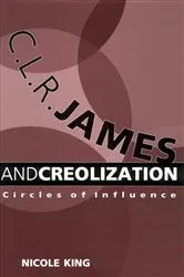 Book cover of C. L. R. James and Creolization by Nicole King