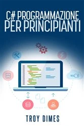 Book cover of C# Programmazione per principianti by Troy Dimes