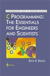 Book cover of C Programming: The Essentials for Engineers and Scientists by David R. Brooks
