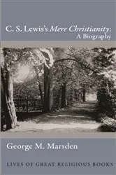Book cover of C. S. Lewis's Mere Christianity by George M. Marsden