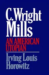 Book cover of C Wright Mills An American Utopia by Irving Lewis Horowitz