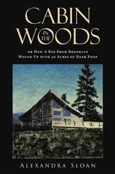 Book cover of Cabin in the Woods or How A Kid From Brooklyn Wound Up with 20 Acres of Deer Poop by Unknown
