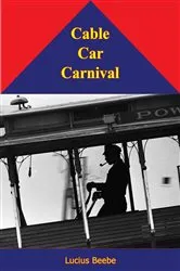 Book cover of Cable Car Carnival by Lucius Beebe