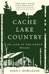 Book cover of Cache Lake Country: Or, Life in the North Woods by John J. Rowlands