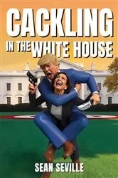 Book cover of Cackling In The White House by Sean Seville