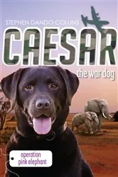 Book cover of Caesar the War Dog 3: Operation Pink Elephant by Stephen Dando-Collins