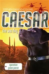 Book cover of Caesar the War Dog 4: Operation Green Parrot by Stephen Dando-Collins