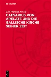 Book cover of Caesarius von Arelate und die gallische Kirche seiner Zeit by Carl Franklin Arnold