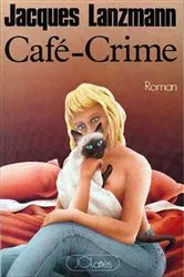 Book cover of Café-Crime by Jacques Lanzmann