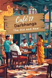 Book cover of Cafe' 17 Darbhanga | The Old and New by Asim Mudgal