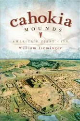 Book cover of Cahokia Mounds by William Iseminger