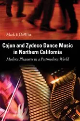 Book cover of Cajun and Zydeco Dance Music in Northern California by Mark F. DeWitt