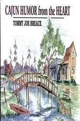 Book cover of Cajun Humor from the Heart by Tommy Joe Breaux