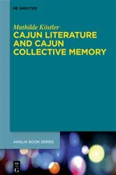Book cover of Cajun Literature and Cajun Collective Memory by Mathilde Köstler