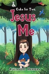 Book cover of Cake for Two, Jesus and Me by Alejandro Herrera