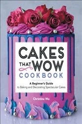 Book cover of Cakes That Wow Cookbook by Christina Wu