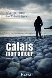 Book cover of Calais mon amour by Béatrice Huret