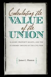 Book cover of Calculating the Value of the Union by James L. Huston