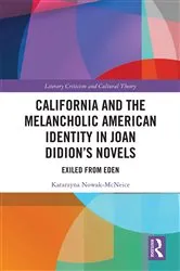 Book cover of California and the Melancholic American Identity in Joan Didion’s Novels by Katarzyna Nowak McNeice