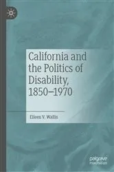 Book cover of California and the Politics of Disability, 1850–1970 by Eileen V. Wallis