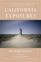 Book cover of California Exposures: Envisioning Myth and History by Richard White