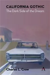 Book cover of California Gothic: The Dark Side of the Dream by Charles L. Crow