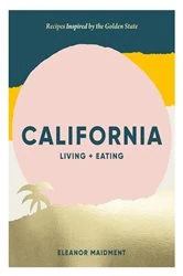 Book cover of California: Living + Eating by Eleanor Maidment