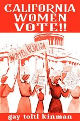 Book cover of California Women Vote!! A Fight That Never Should Have Been Necessary by Gay Toltl Kinman