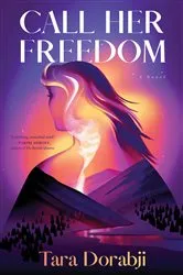 Book cover of Call Her Freedom by Tara Dorabji