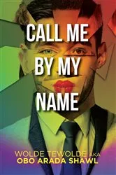 Book cover of Call Me By My Name by Wolde Tewolde