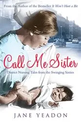 Book cover of Call Me Sister by Jane Yeadon