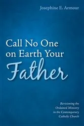 Book cover of Call No One on Earth Your Father by Josephine E. Armour