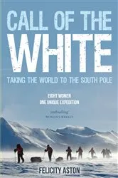 Book cover of Call of the White by Felicity Aston