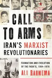 Book cover of Call to Arms: Iran's Marxist Revolutionaries by Ali Rahnema
