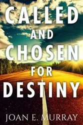 Book cover of Called and Chosen For Destiny by Joan E. Murray