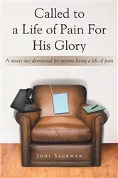 Book cover of Called to a Life of Pain For His Glory by Jodi Sackman