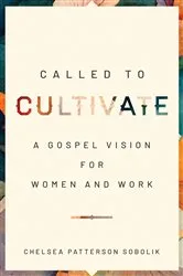 Book cover of Called to Cultivate by Chelsea Patterson Sobolik