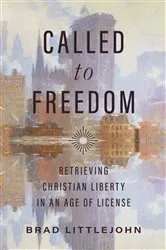 Book cover of Called to Freedom by Brad Littlejohn