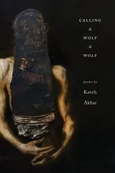 Book cover of Calling a Wolf a Wolf by Kaveh Akbar