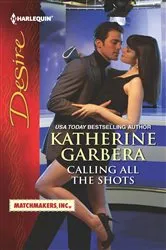 Book cover of Calling All the Shots by Katherine Garbera