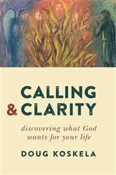 Book cover of Calling and Clarity by Doug Koskela