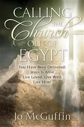 Book cover of Calling the Church out of Egypt: You Have Been Delivered by Jo McGuffin