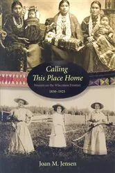 Book cover of Calling This Place Home by Joan M. Jensen