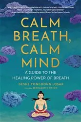 Book cover of Calm Breath, Calm Mind by Geshe YongDong Losar