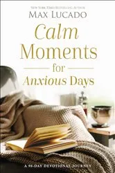 Book cover of Calm Moments for Anxious Days by Max Lucado