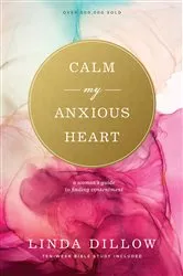 Book cover of Calm My Anxious Heart by Linda Dillow