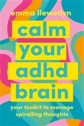 Book cover of Calm Your ADHD Brain by Emma Llewellyn